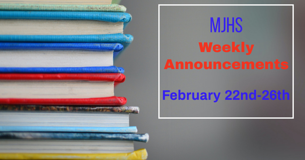 MJHS Weekly Announcements: February 22nd- 26th