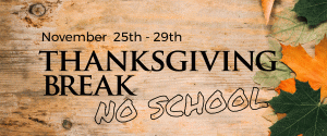 THANKSGIVING BREAK