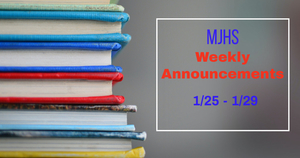 MJHS Weekly Announcements: January 25th- January 29th
